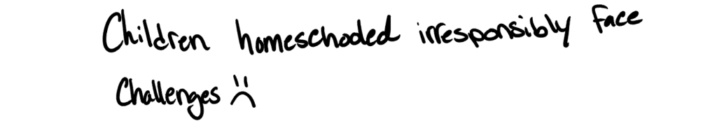 Children homeschooled irresponsibly face challenges.