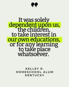 Quote card that reads "It was solely dependent upon us, the children, to take interest in our own educations, or for any learning to take place whatsoever. "
